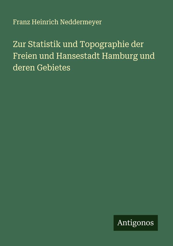 Zur Statistik und Topographie der Freien und Hansestadt Hamburg und deren Gebietes