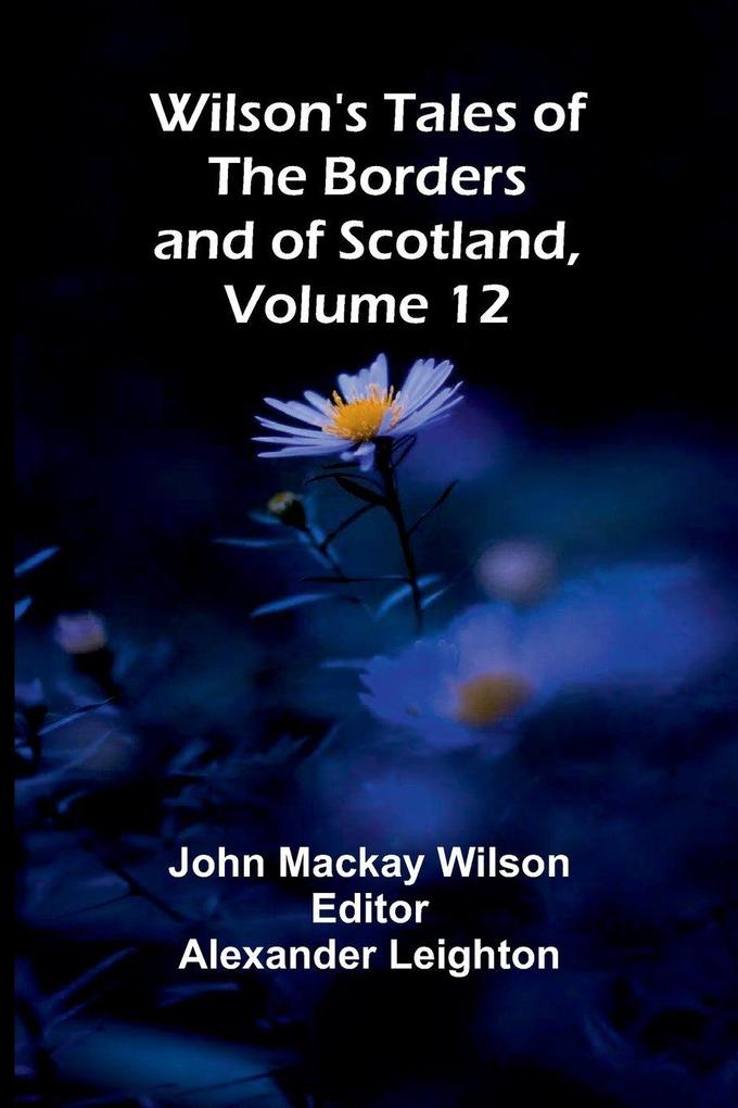 Wilson's Tales of the Borders and of Scotland Volume 12