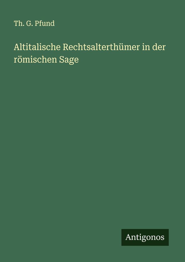 Altitalische Rechtsalterthümer in der römischen Sage