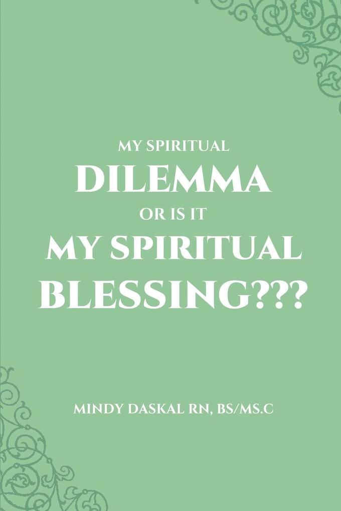 My Spiritual Dilemma or Is It My Spiritual Blessing???
