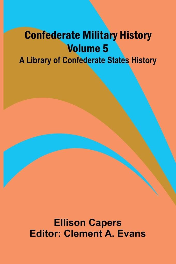 Confederate Military History - Volume 5; A Library of Confederate States History