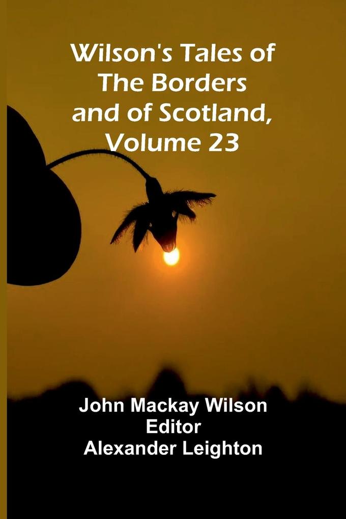 Wilson's Tales of the Borders and of Scotland Volume 23