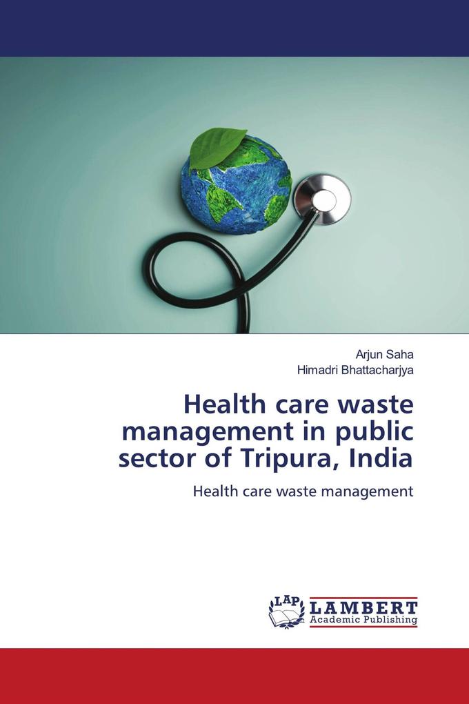 Health care waste management in public sector of Tripura India