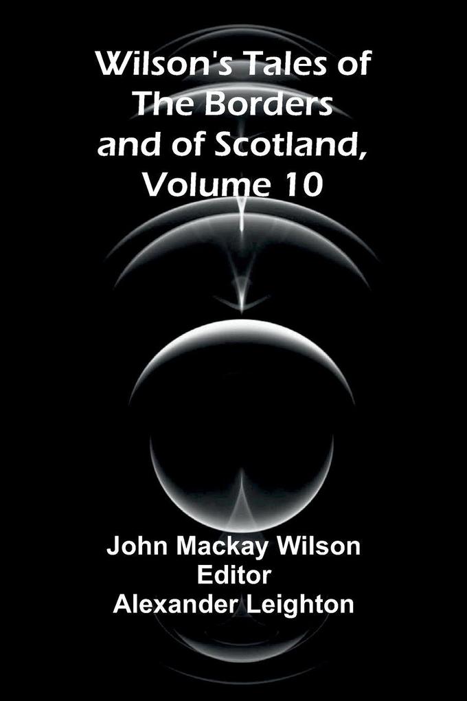 Wilson's Tales of the Borders and of Scotland Volume 10
