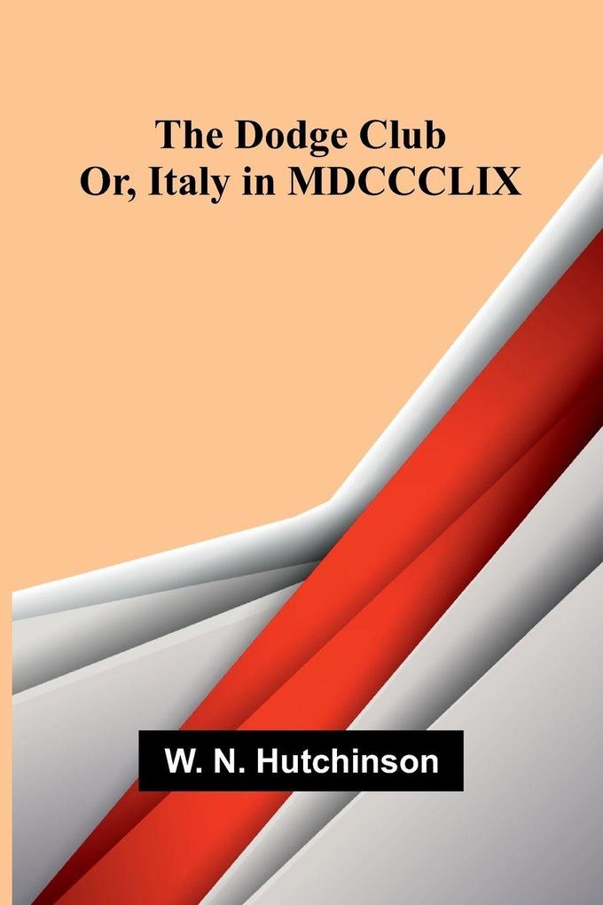 The Dodge Club; Or Italy in MDCCCLIX