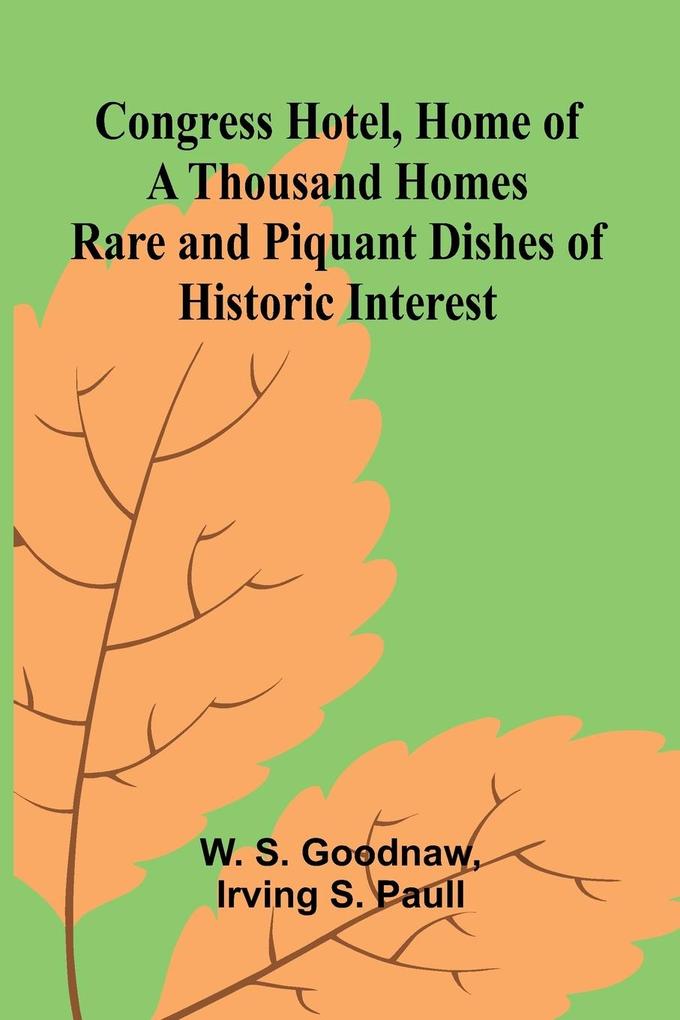 Congress Hotel Home of a Thousand Homes; Rare and Piquant Dishes of Historic Interest
