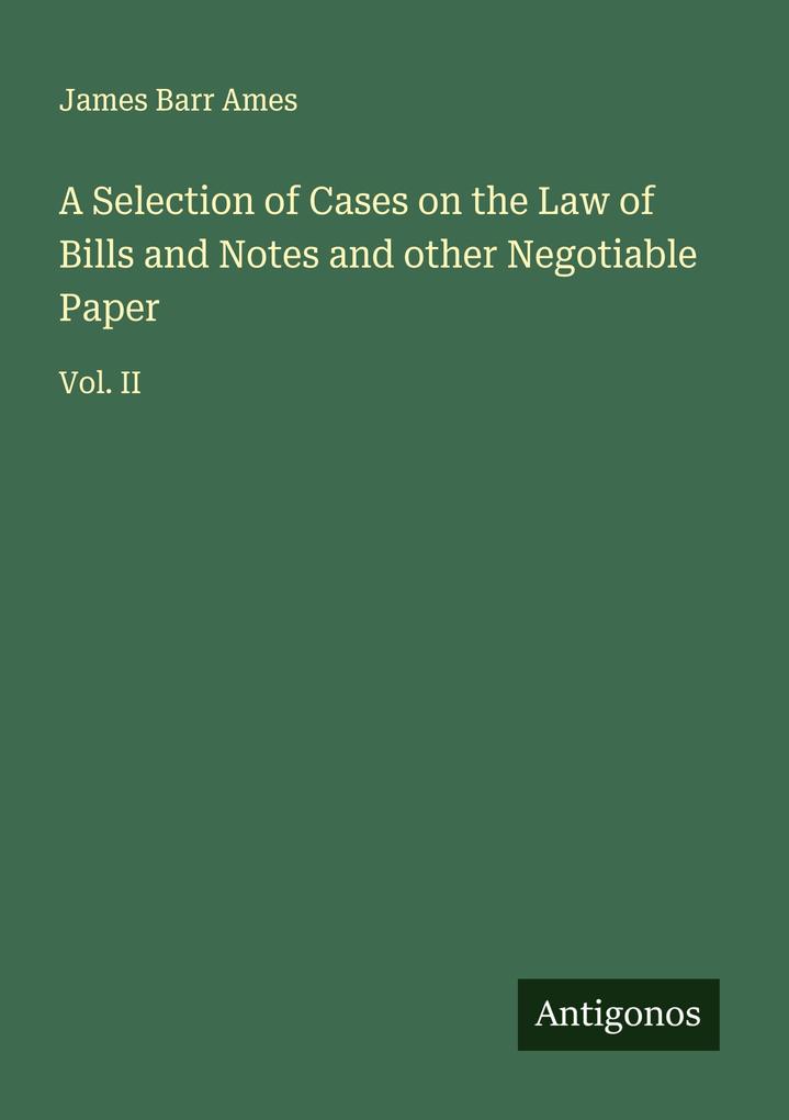 A Selection of Cases on the Law of Bills and Notes and other Negotiable Paper