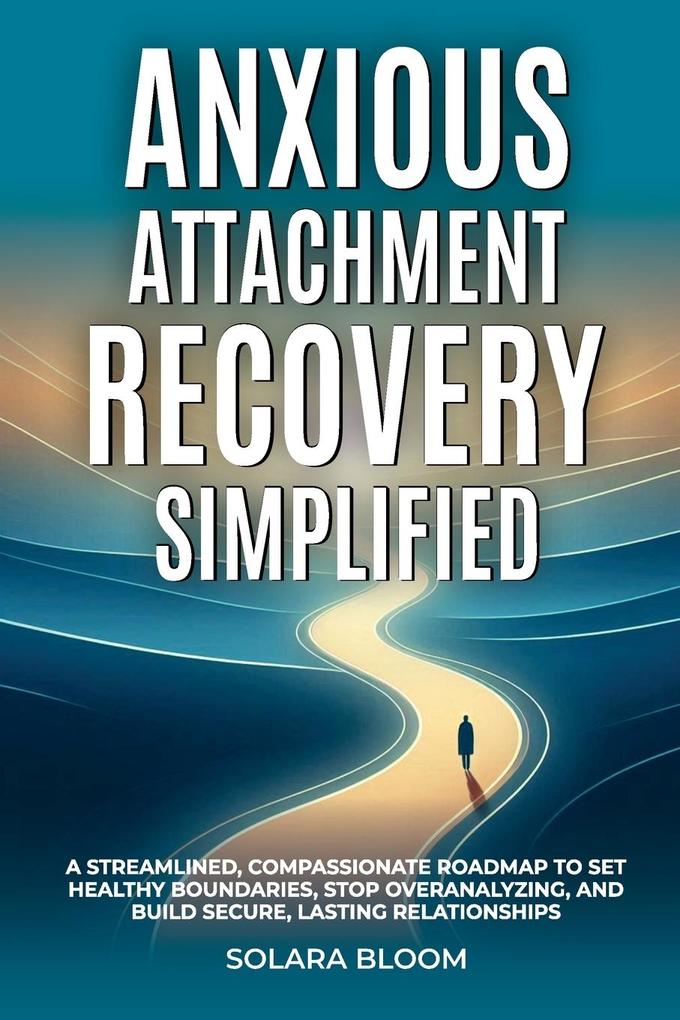 Anxious Attachment Recovery Simplified