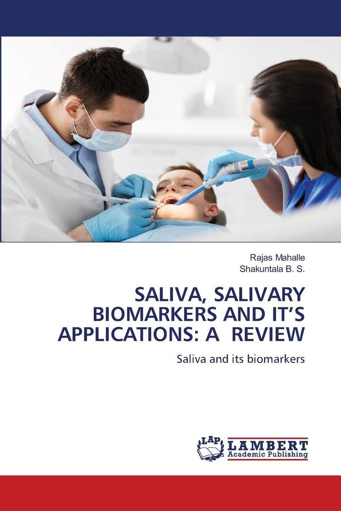 SALIVA SALIVARY BIOMARKERS AND IT'S APPLICATIONS: A REVIEW