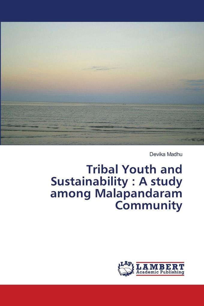 Tribal Youth and Sustainability : A study among Malapandaram Community