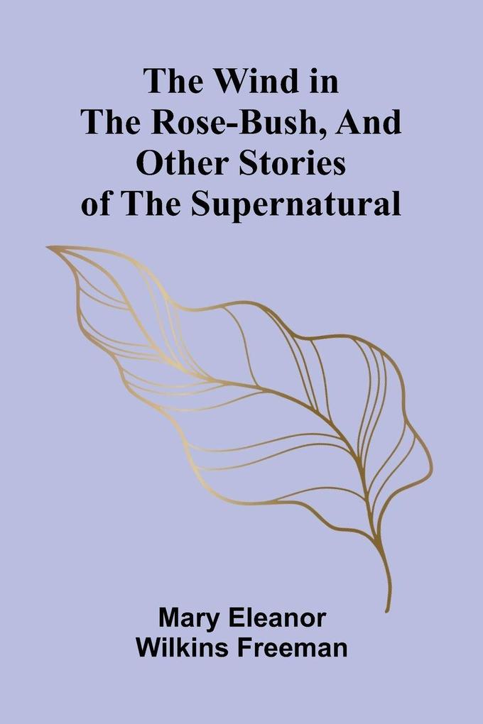 The Wind in the Rose-Bush and Other Stories of the Supernatural