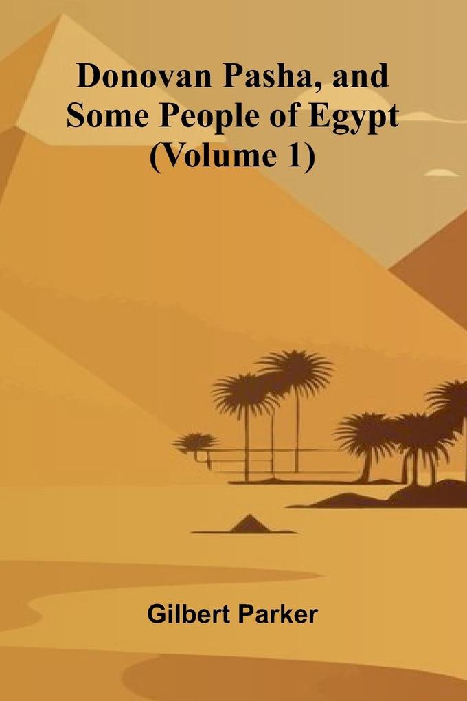 Donovan Pasha and Some People of Egypt (Volume 1)