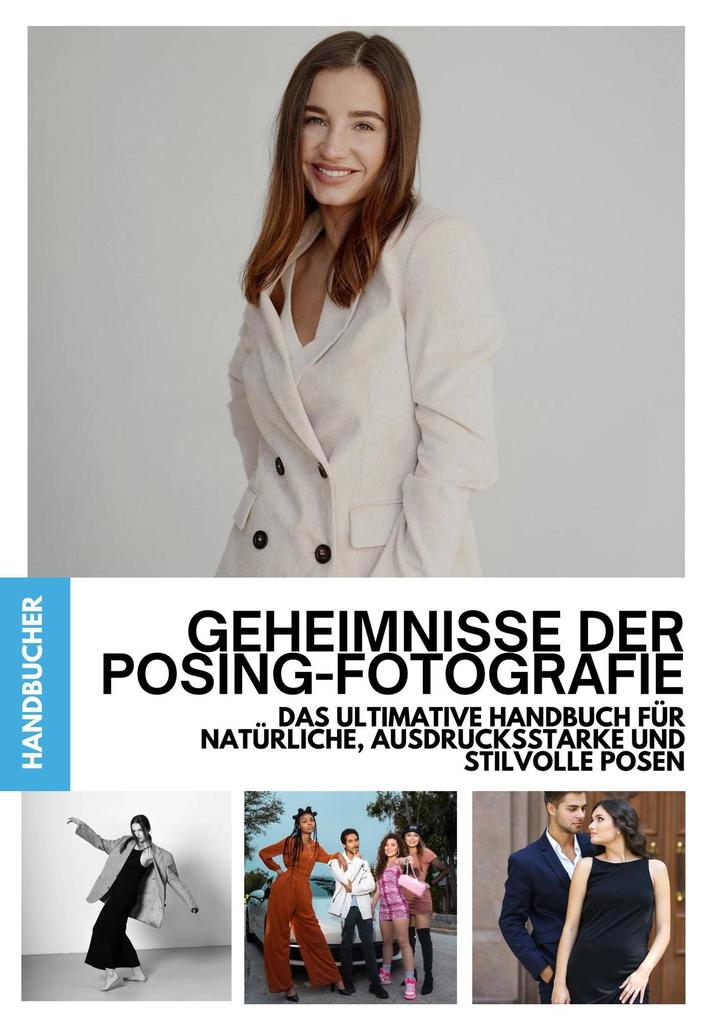 Geheimnisse der Posing-Fotografie: Das ultimative Handbuch für natürliche ausdrucksstarke und stilvolle Posen