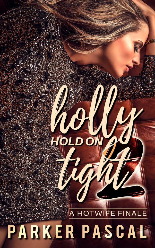 Holly Hold On Tight 2: A Hotwife Finale