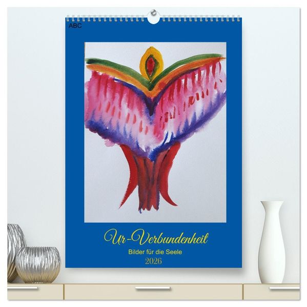 Ur-Verbundenheit - Bilder für die Seele (hochwertiger Premium Wandkalender 2026 DIN A2 hoch) Kunstdruck in Hochglanz