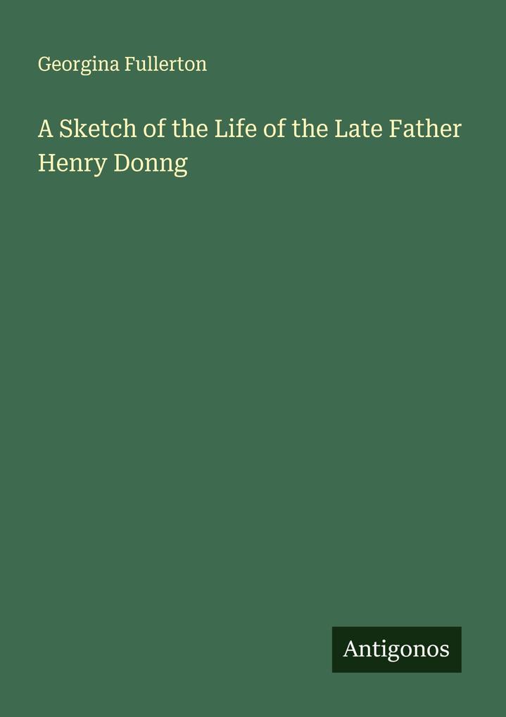A Sketch of the Life of the Late Father Henry Donng