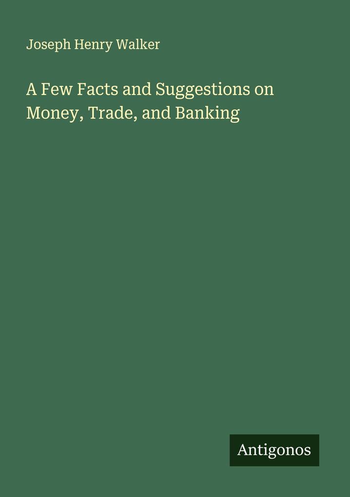 A Few Facts and Suggestions on Money Trade and Banking