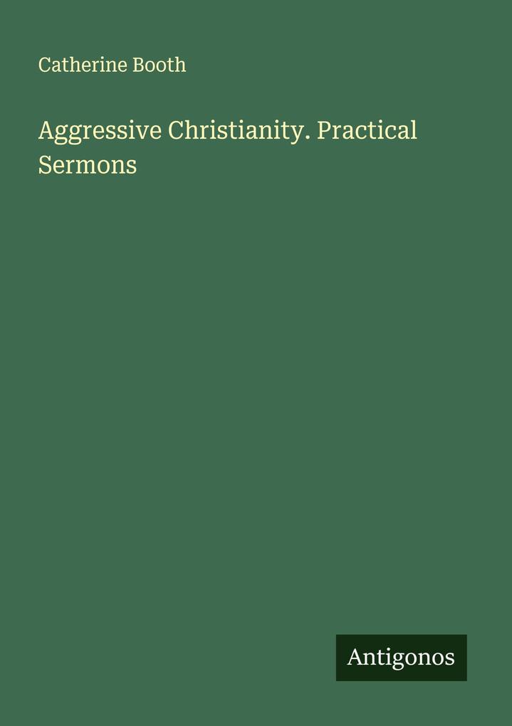Aggressive Christianity. Practical Sermons