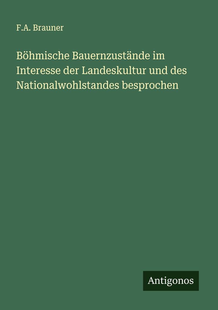 Böhmische Bauernzustände im Interesse der Landeskultur und des Nationalwohlstandes besprochen