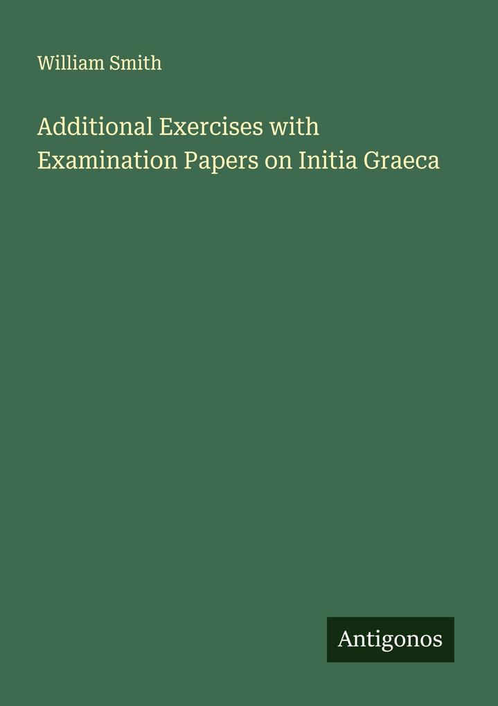 Additional Exercises with Examination Papers on Initia Graeca
