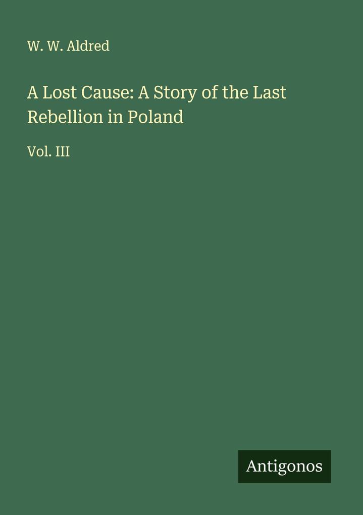 A Lost Cause: A Story of the Last Rebellion in Poland