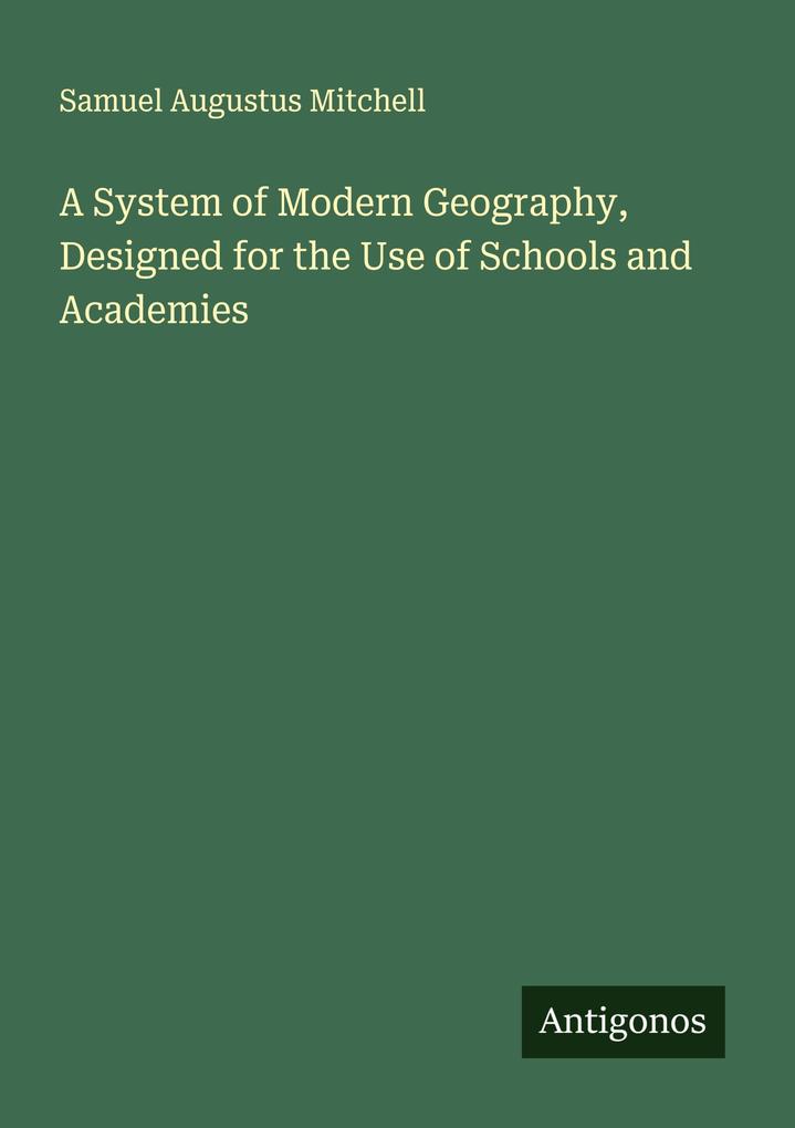 A System of Modern Geography Designed for the Use of Schools and Academies