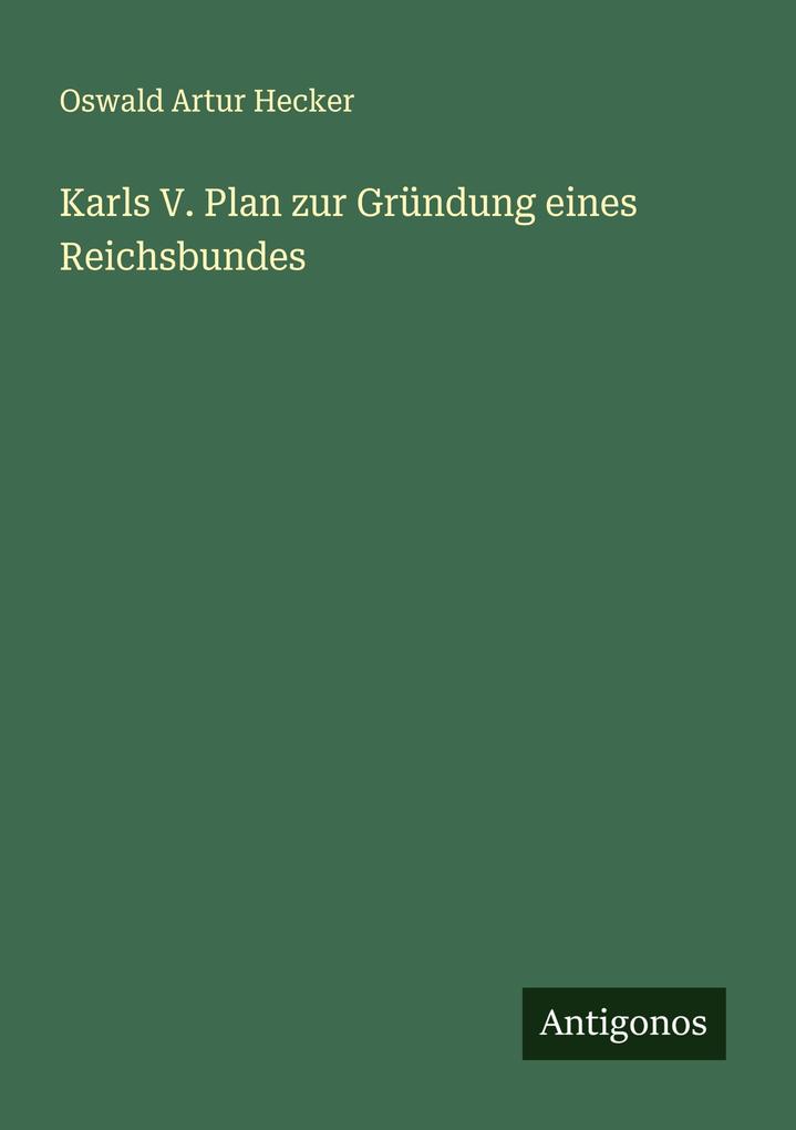 Karls V. Plan zur Gründung eines Reichsbundes