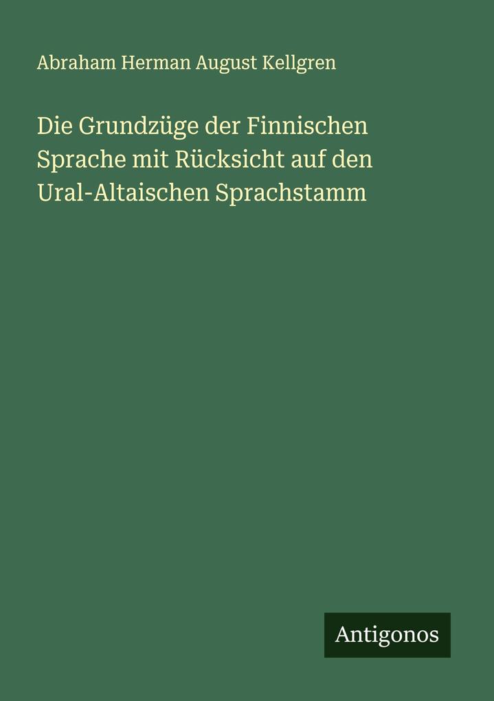 Die Grundzüge der Finnischen Sprache mit Rücksicht auf den Ural-Altaischen Sprachstamm