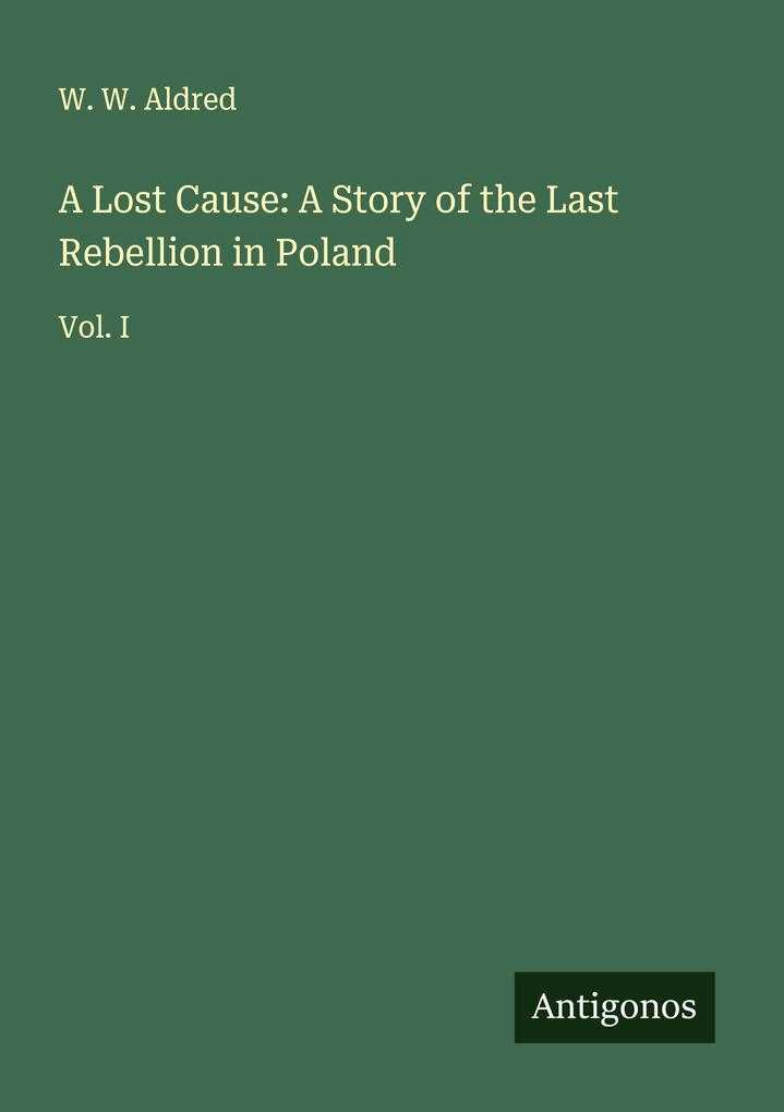 A Lost Cause: A Story of the Last Rebellion in Poland