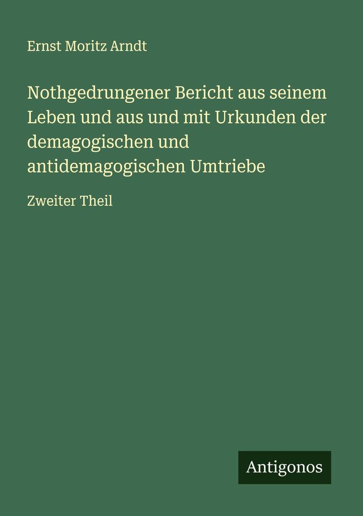 Nothgedrungener Bericht aus seinem Leben und aus und mit Urkunden der demagogischen und antidemagogischen Umtriebe
