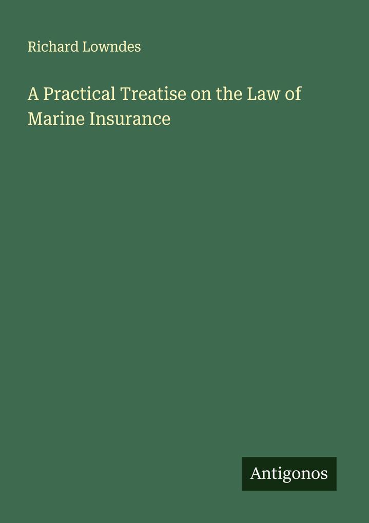 A Practical Treatise on the Law of Marine Insurance