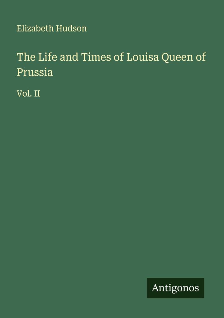 The Life and Times of Louisa Queen of Prussia