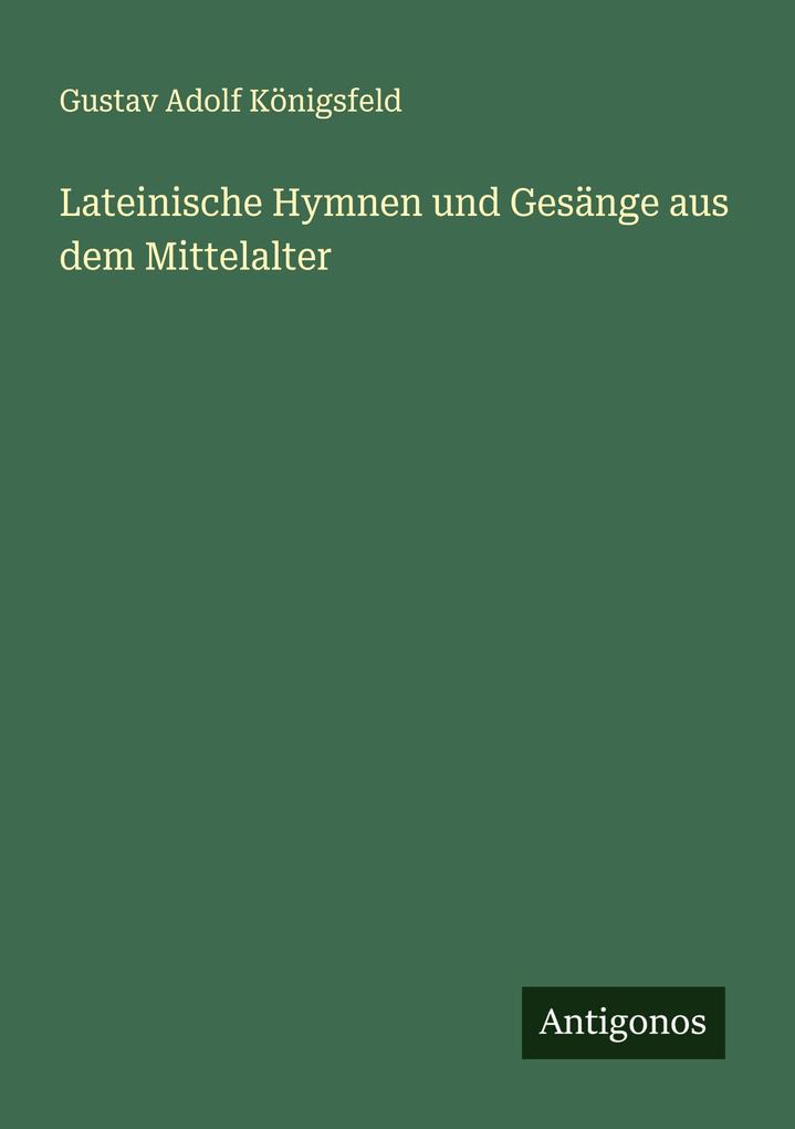 Lateinische Hymnen und Gesänge aus dem Mittelalter