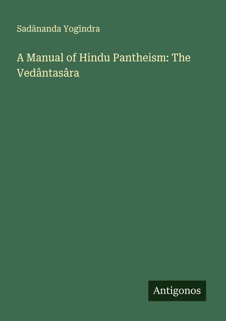 A Manual of Hindu Pantheism: The Vedântasâra