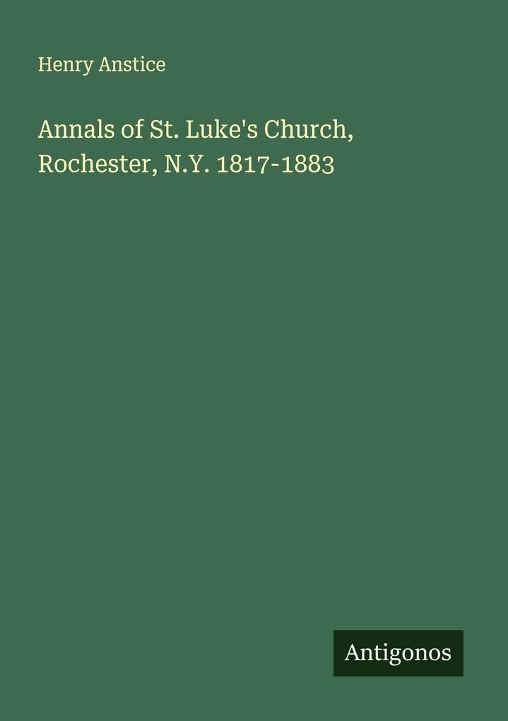 Annals of St. Luke's Church Rochester N.Y. 1817-1883