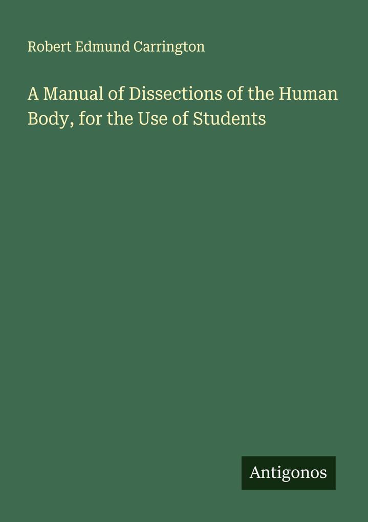 A Manual of Dissections of the Human Body for the Use of Students