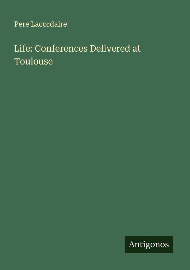 Life: Conferences Delivered at Toulouse