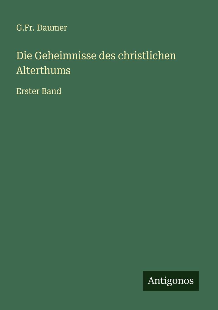 Die Geheimnisse des christlichen Alterthums
