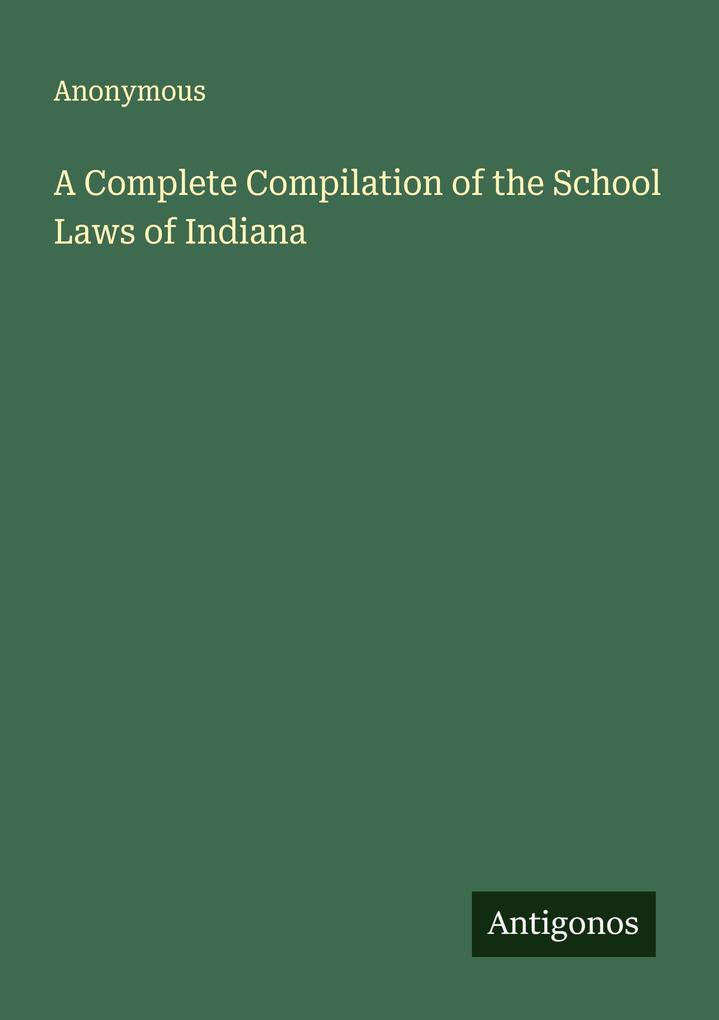 A Complete Compilation of the School Laws of Indiana