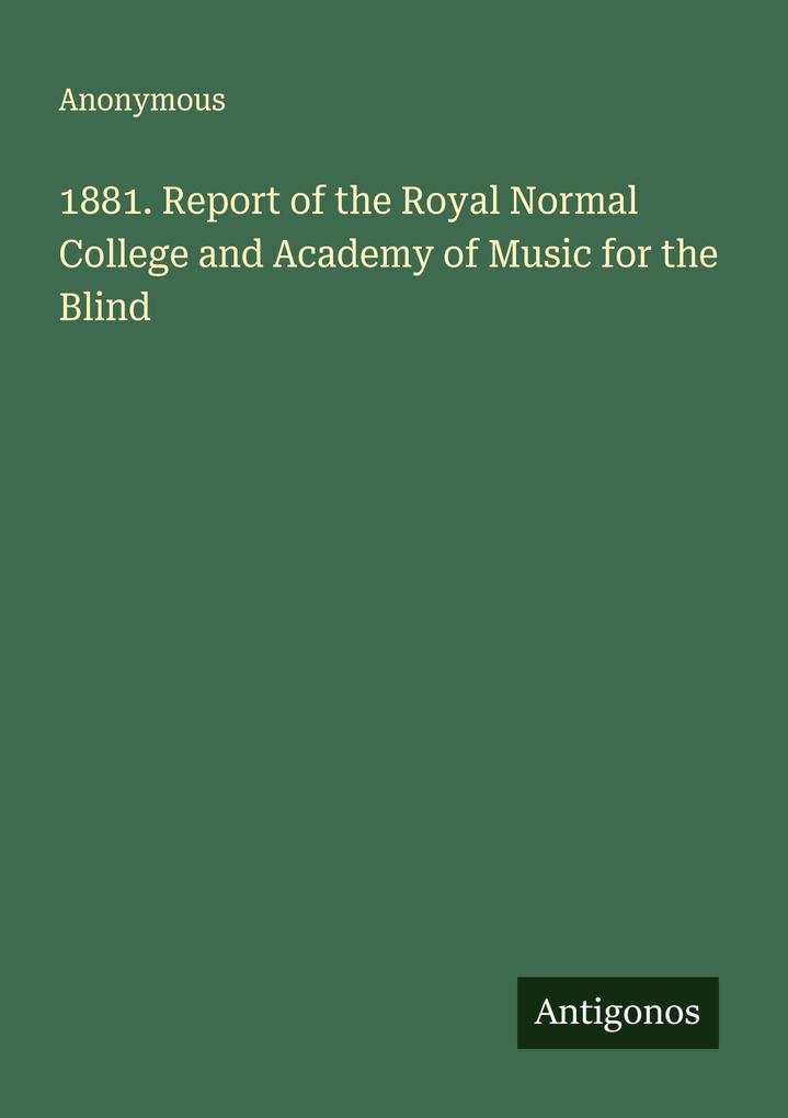 1881. Report of the Royal Normal College and Academy of Music for the Blind