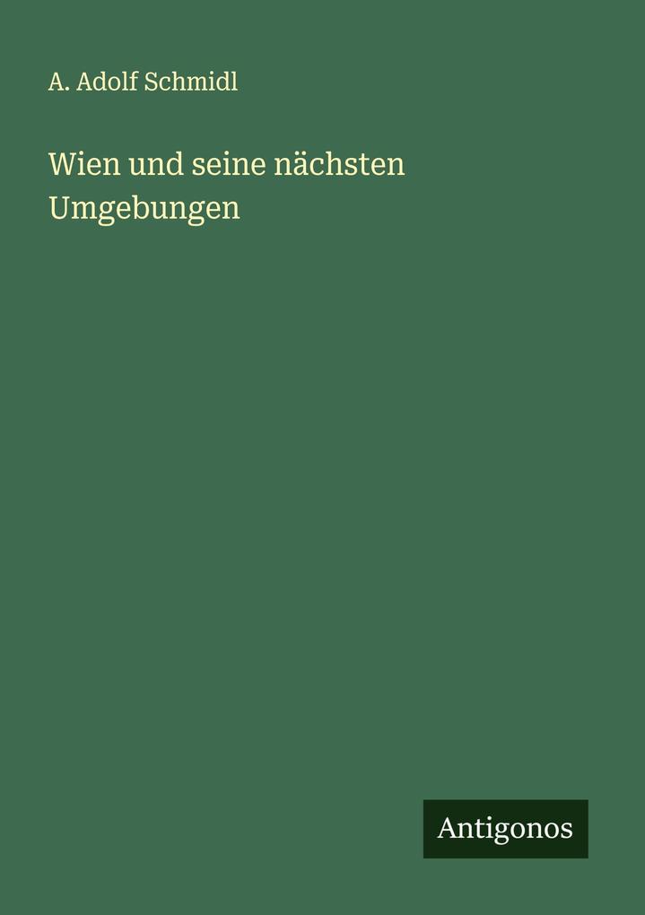 Wien und seine nächsten Umgebungen