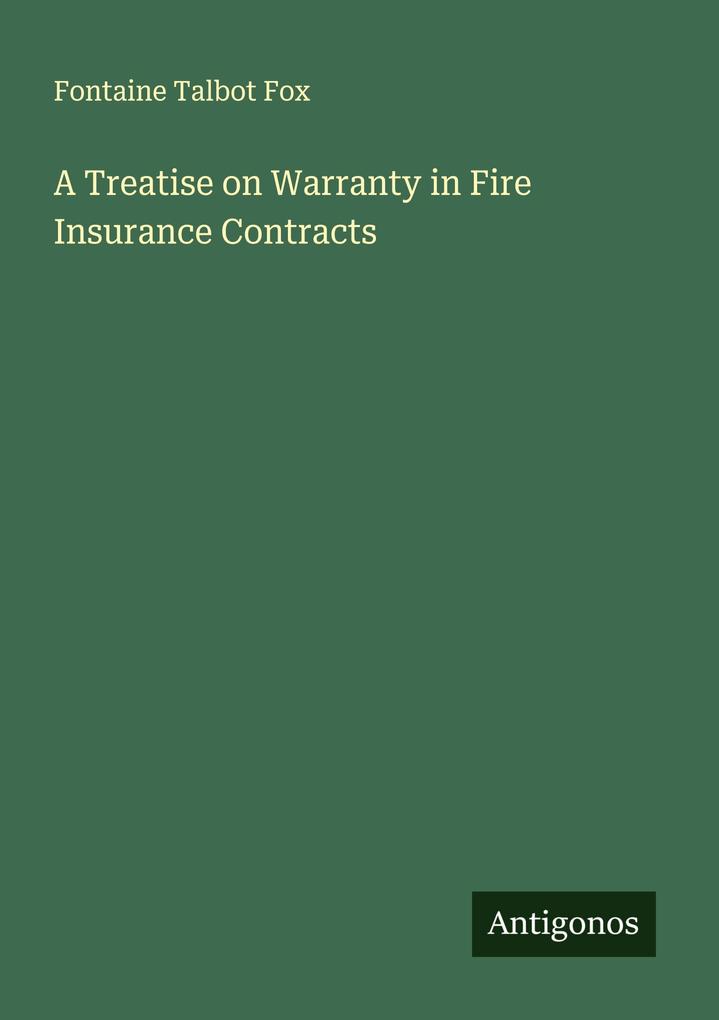 A Treatise on Warranty in Fire Insurance Contracts