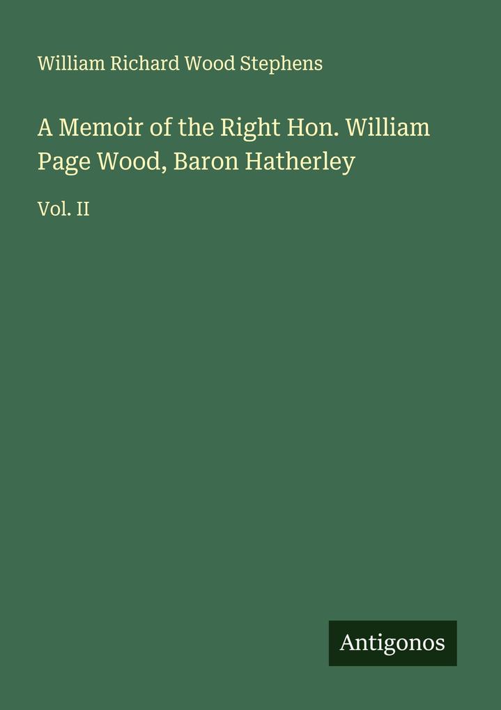 A Memoir of the Right Hon. William Page Wood Baron Hatherley