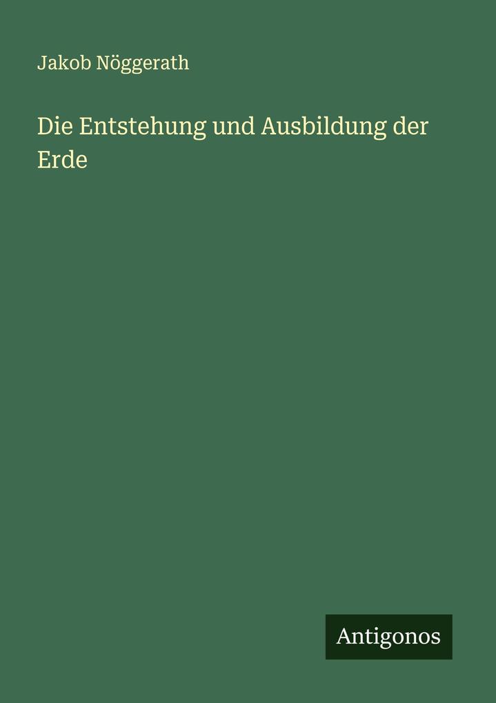 Die Entstehung und Ausbildung der Erde