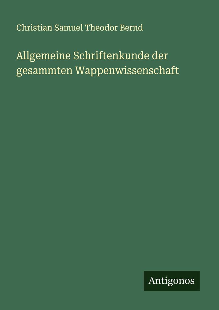 Allgemeine Schriftenkunde der gesammten Wappenwissenschaft