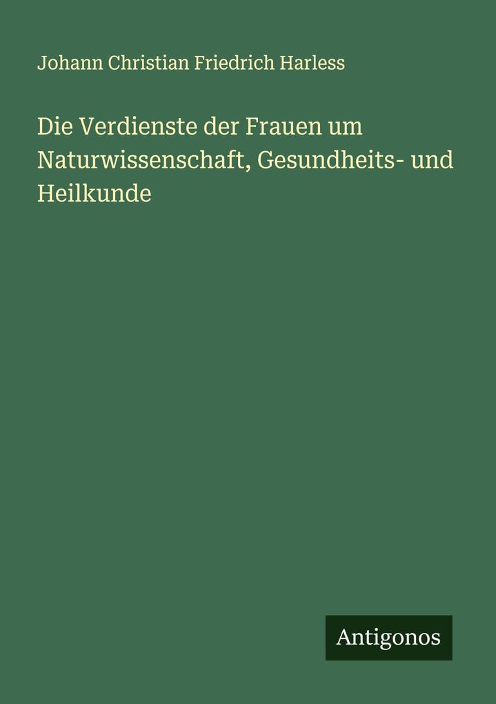 Die Verdienste der Frauen um Naturwissenschaft Gesundheits- und Heilkunde