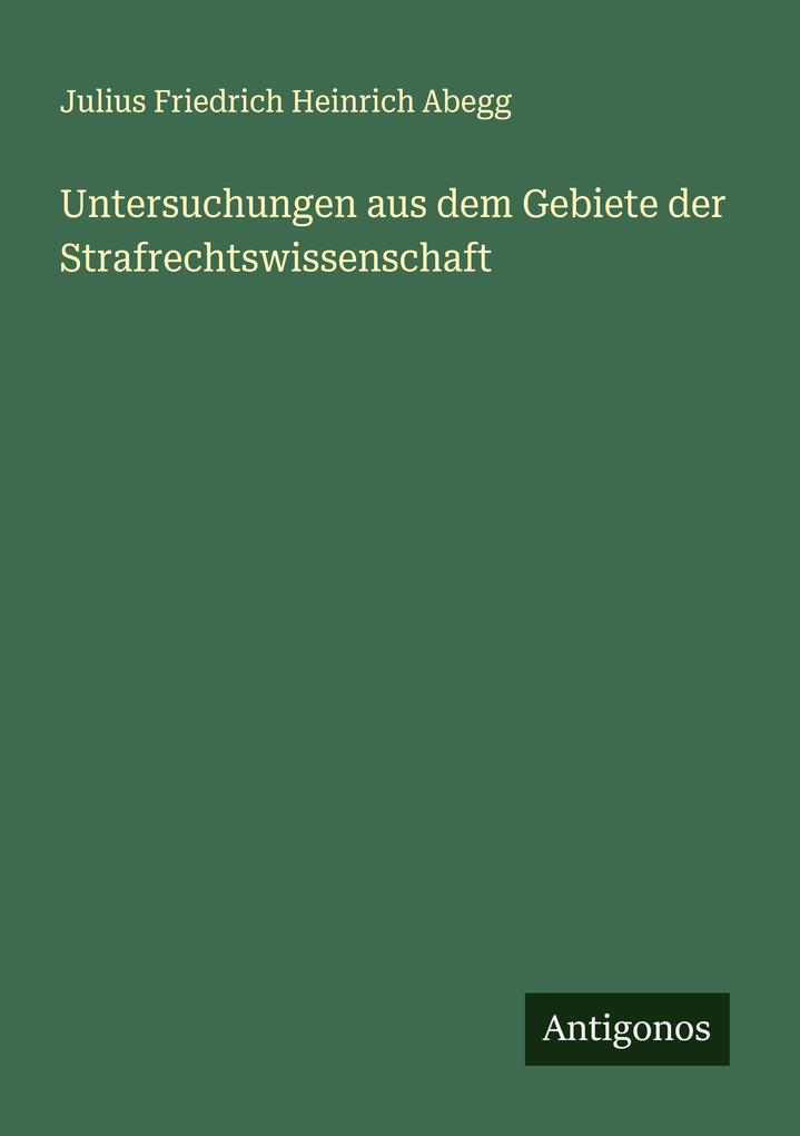 Untersuchungen aus dem Gebiete der Strafrechtswissenschaft