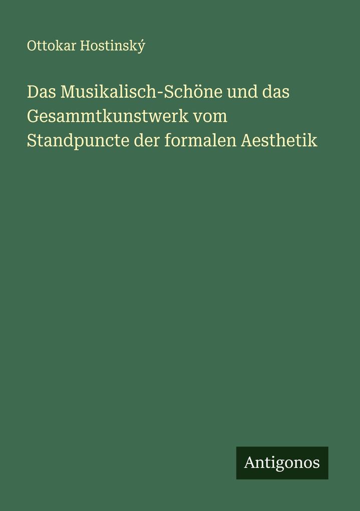 Das Musikalisch-Schöne und das Gesammtkunstwerk vom Standpuncte der formalen Aesthetik