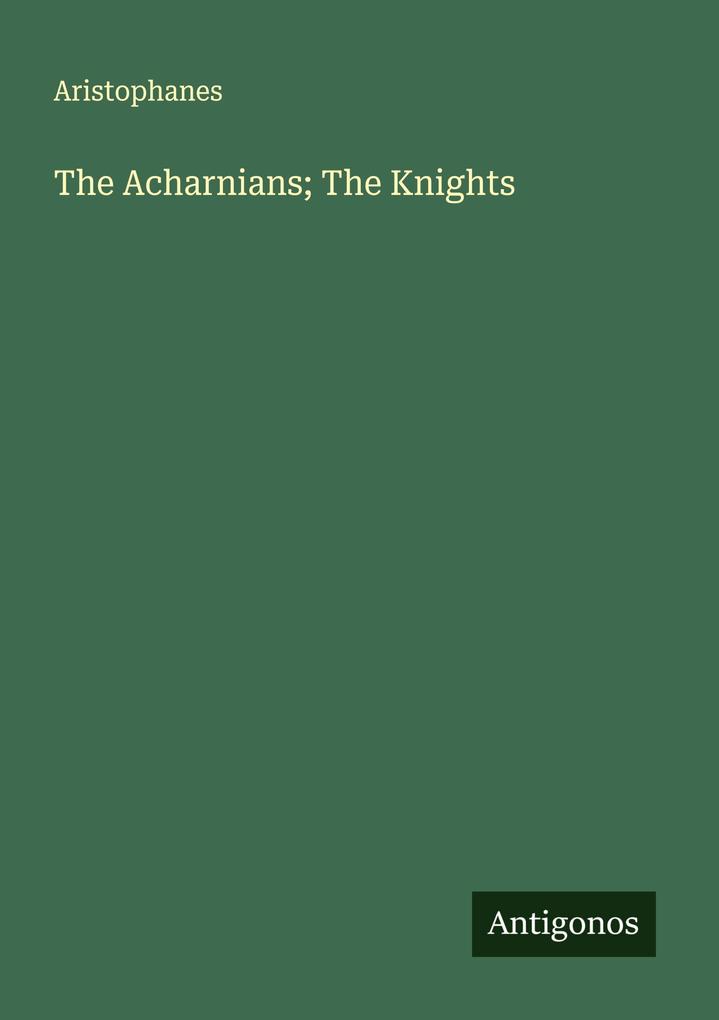 The Acharnians; The Knights