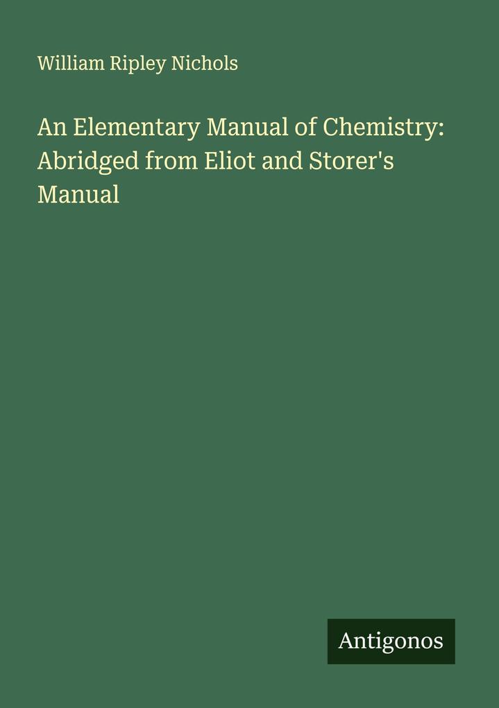 An Elementary Manual of Chemistry: Abridged from Eliot and Storer's Manual